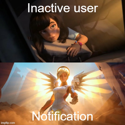 Overwatch Mercy Meme | Inactive user; Notification | image tagged in overwatch mercy meme,relatable,funny,notifications | made w/ Imgflip meme maker