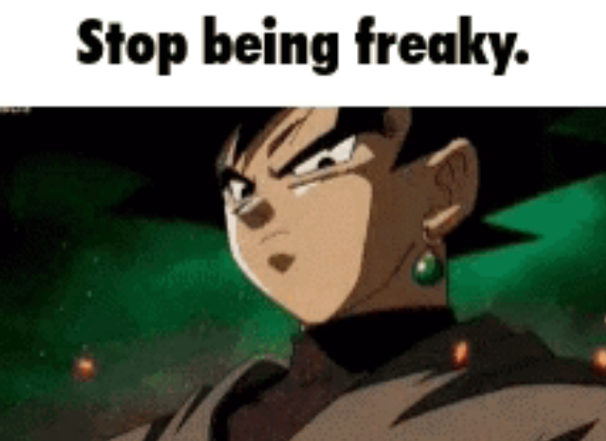 Stop being freaky bro Blank Meme Template