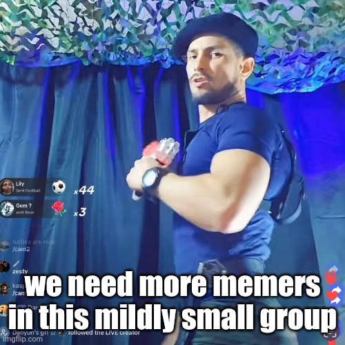 (thief!111) | we need more memers in this mildly small group | image tagged in i need more bullets,msmg | made w/ Imgflip meme maker