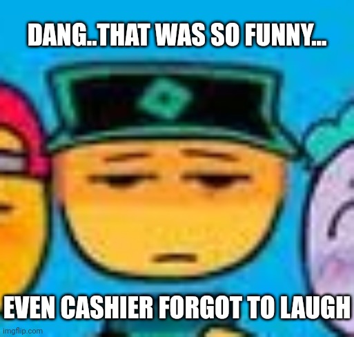 Cashier forgot to laugh Blank Meme Template