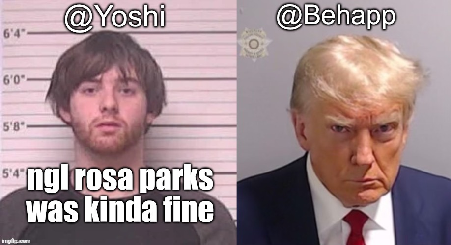 Behapp and Yoshi announcement temp | ngl rosa parks was kinda fine | image tagged in behapp and yoshi announcement temp | made w/ Imgflip meme maker