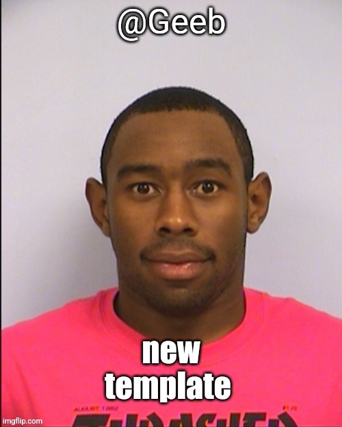@yoshi | new template | image tagged in geeb tyler mugshot announcement template | made w/ Imgflip meme maker