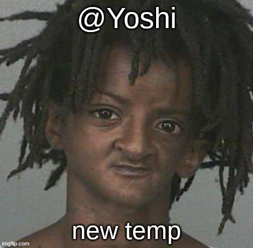 yoshi's cursed mugshot temp | new temp | image tagged in yoshi's cursed mugshot temp | made w/ Imgflip meme maker