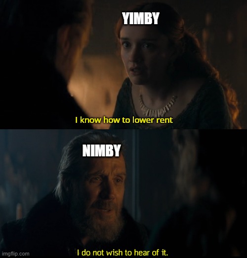 yimby nimby hotd | YIMBY; I know how to lower rent; NIMBY | image tagged in house of the dragon | made w/ Imgflip meme maker