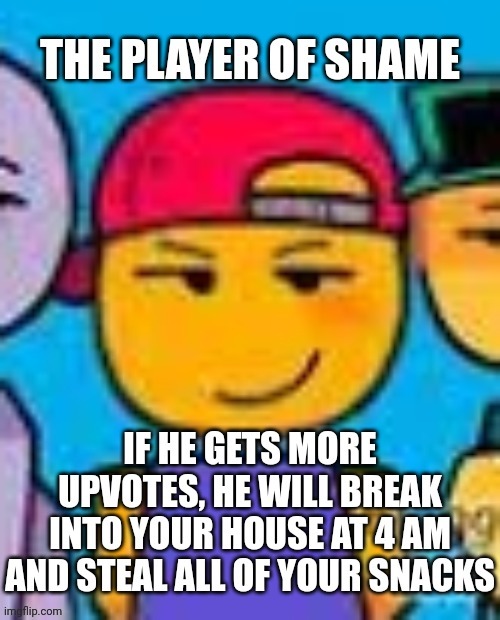 Player Of Shame | image tagged in player of shame | made w/ Imgflip meme maker