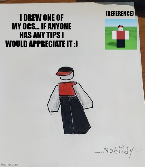 He looks kinda emo... and has no face... but hey! He so much better then the first time I drew him | I DREW ONE OF MY OCS... IF ANYONE HAS ANY TIPS I WOULD APPRECIATE IT :); (REFERENCE) | made w/ Imgflip meme maker