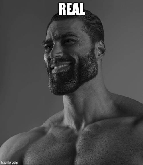 Giga Chad | REAL | image tagged in giga chad | made w/ Imgflip meme maker