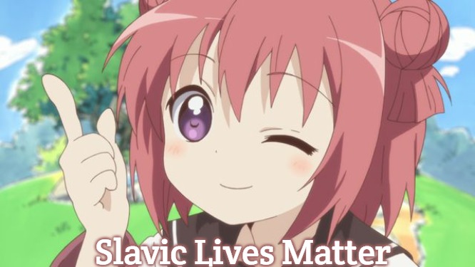 Happy Anime Girl | Slavic Lives Matter | image tagged in happy anime girl,slavic | made w/ Imgflip meme maker