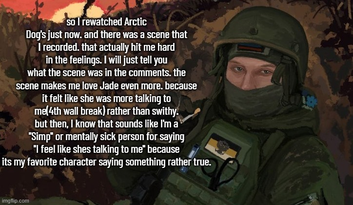 So I rewatched the movie for the 4th time. | so I rewatched Arctic Dog's just now. and there was a scene that I recorded. that actually hit me hard in the feelings. I will just tell you what the scene was in the comments. the scene makes me love Jade even more. because it felt like she was more talking to me(4th wall break) rather than swithy. but then, I know that sounds like I'm a "Simp" or mentally sick person for saying "I feel like shes talking to me" because its my favorite character saying something rather true. | image tagged in timezone,movie,cartoon,arc-ops,advice | made w/ Imgflip meme maker