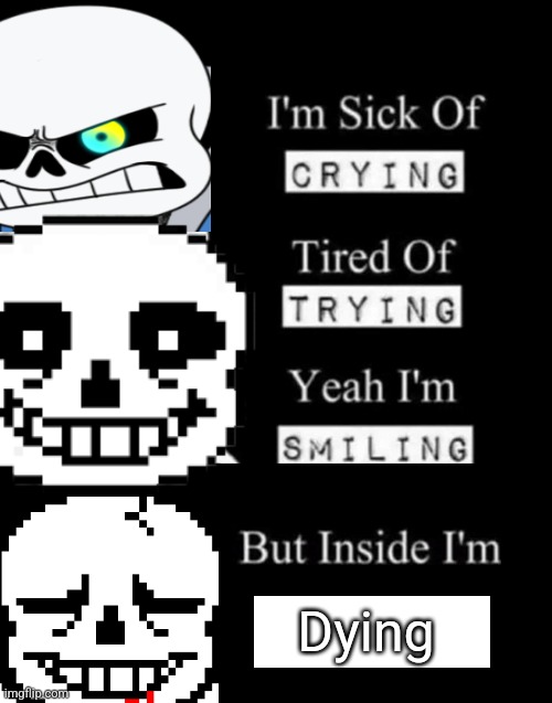 I'm Sick Of Crying | Dying | image tagged in i'm sick of crying | made w/ Imgflip meme maker