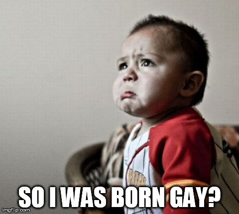 Criana | SO I WAS BORN GAY? | image tagged in memes,criana | made w/ Imgflip meme maker