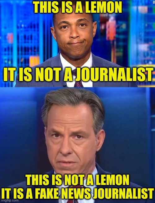 The unbiased CNN debate coming Thursday | THIS IS A LEMON; IT IS NOT A JOURNALIST; THIS IS NOT A LEMON
IT IS A FAKE NEWS JOURNALIST | image tagged in don lemon,jake tapper | made w/ Imgflip meme maker