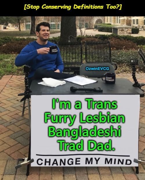 What's Up with These "Conservative" Politicians Who Keep Pandering to LGBTQ, the Brave Coof World, and More? | image tagged in change my mind,memes,you keep using that word,politicians suck,clown world,invasion of the mind snatchers | made w/ Imgflip meme maker