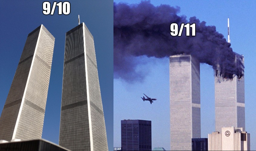 9/10 9/11 | image tagged in twin towers,9/11 | made w/ Imgflip meme maker