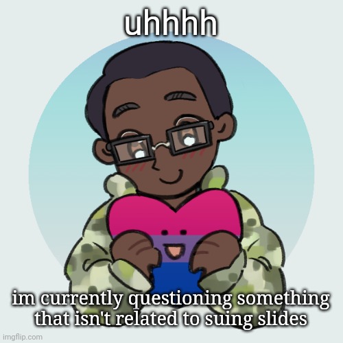 TW suicide mentions | uhhhh; im currently questioning something that isn't related to suing slides | image tagged in zari 's picrew | made w/ Imgflip meme maker