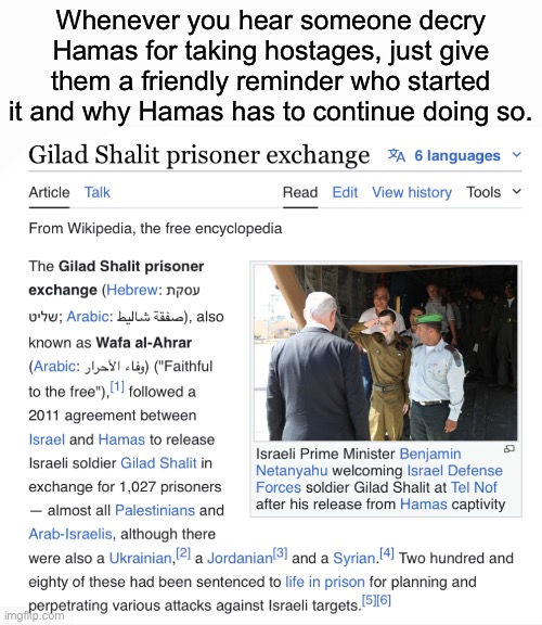 Gee, for people who care so much about hostages, they sure were silent when Palestinians were unjustly detained | Whenever you hear someone decry Hamas for taking hostages, just give them a friendly reminder who started it and why Hamas has to continue doing so. | made w/ Imgflip meme maker