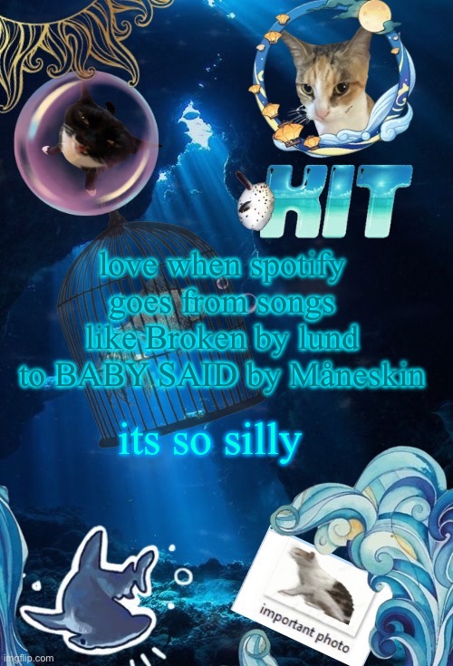 silly announcement template by asriel | love when spotify goes from songs like Broken by lund to BABY SAID by Måneskin; its so silly | image tagged in silly announcement template by asriel | made w/ Imgflip meme maker
