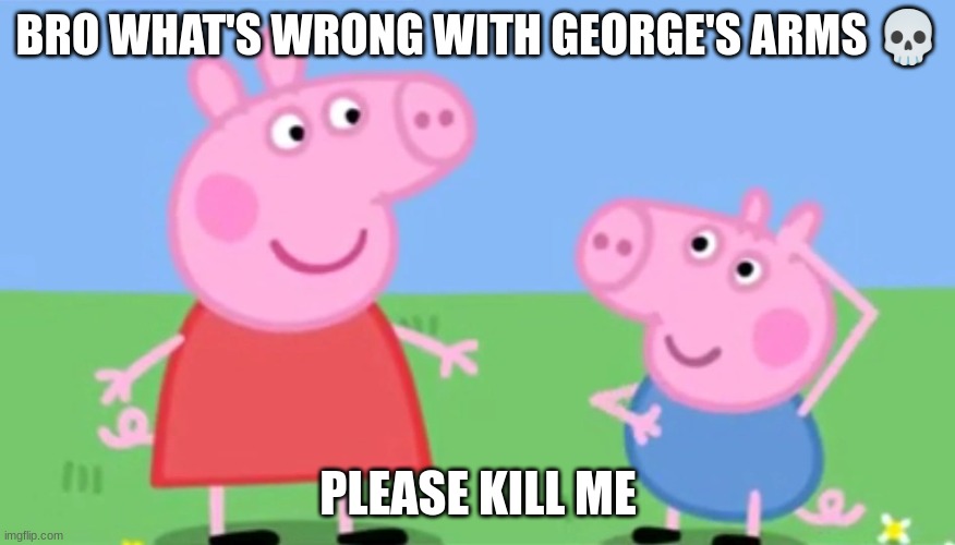 Hiccups | BRO WHAT'S WRONG WITH GEORGE'S ARMS 💀; PLEASE KILL ME | image tagged in hiccups,cursed,peppa,peppa pig,cursed image,cursed images | made w/ Imgflip meme maker