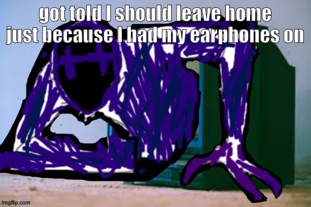 kms | got told I should leave home just because I had my earphones on | image tagged in glitch tv | made w/ Imgflip meme maker