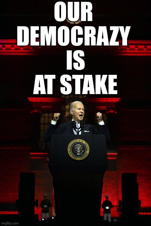 Let it go Joe...it ain't workin | OUR 
DEMOCRAZY 
IS AT STAKE | image tagged in pedohitler,nonsense,fear mongering,cult,groupthink,gullible | made w/ Imgflip meme maker