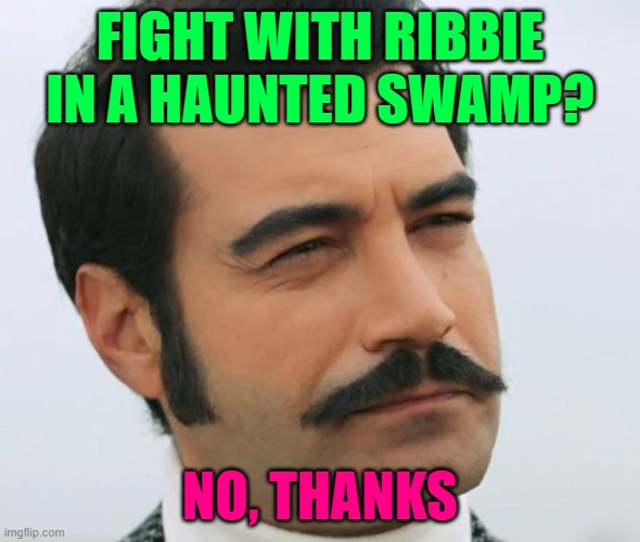 Demir isn't ok with that | FIGHT WITH RIBBIE IN A HAUNTED SWAMP? NO, THANKS | made w/ Imgflip meme maker
