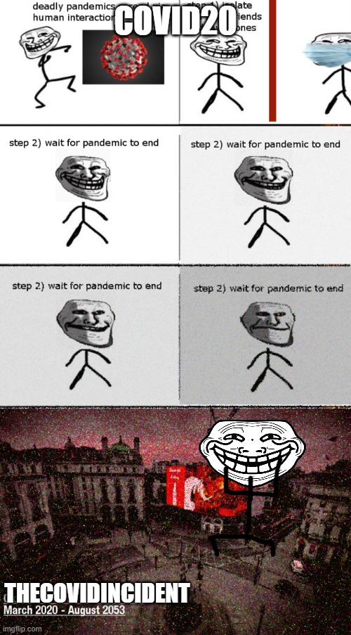 troll | COVID20; THECOVIDINCIDENT | image tagged in trollge | made w/ Imgflip meme maker