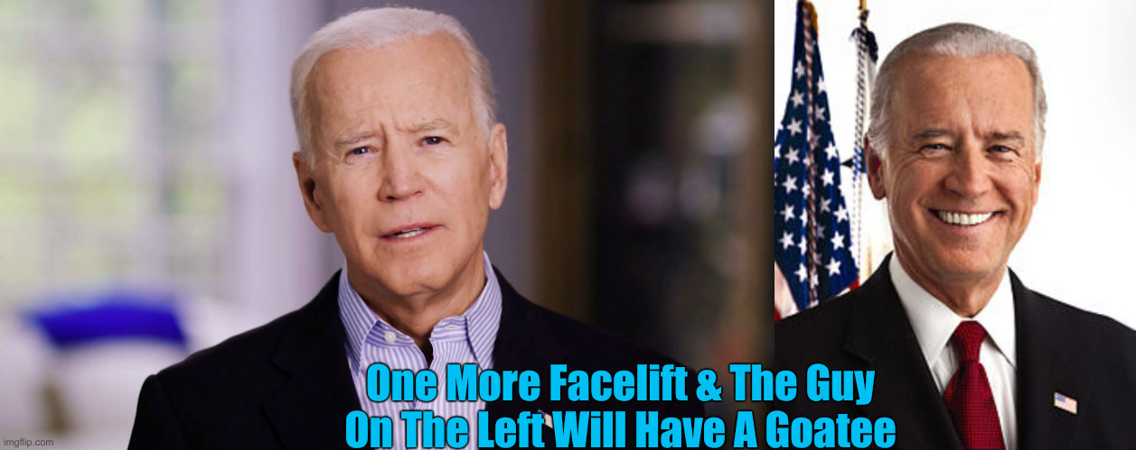 One More Facelift & The Guy On The Left Will Have A Goatee | image tagged in joe biden 2020,memes,joe biden | made w/ Imgflip meme maker
