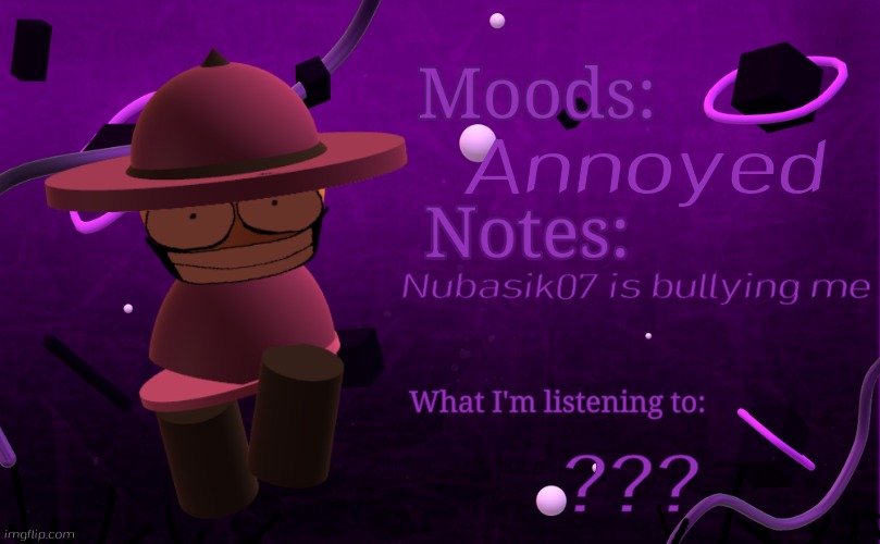 Banbodi Announcement Temp V2 | Annoyed; Nubasik07 is bullying me; ??? | image tagged in banbodi announcement temp v2 | made w/ Imgflip meme maker