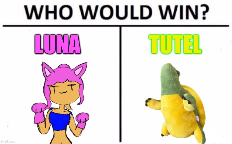 Who Would Win? | LUNA; TUTEL | image tagged in memes,who would win | made w/ Imgflip meme maker