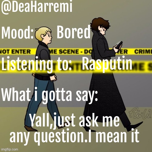 DeaHarremi's announcement temp | Bored; Rasputin; Yall,just ask me any question.I mean it | image tagged in deaharremi's announcement temp | made w/ Imgflip meme maker