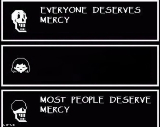 Everyone Deserves Mercy | image tagged in everyone deserves mercy | made w/ Imgflip meme maker