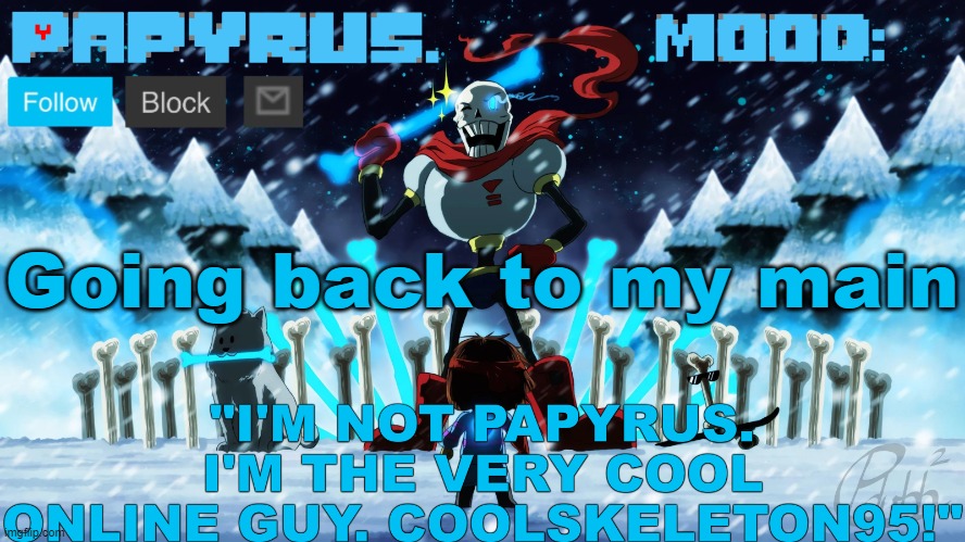 Papyrus announcement template | Going back to my main | image tagged in papyrus announcement template | made w/ Imgflip meme maker