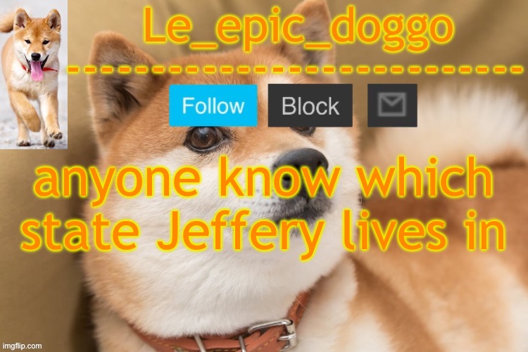 epic doggo's temp back in old fashion | anyone know which state Jeffery lives in | image tagged in epic doggo's temp back in old fashion | made w/ Imgflip meme maker