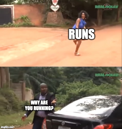 context (Note: Run) | RUNS; WHY ARE YOU RUNNING? | image tagged in why are you running | made w/ Imgflip meme maker