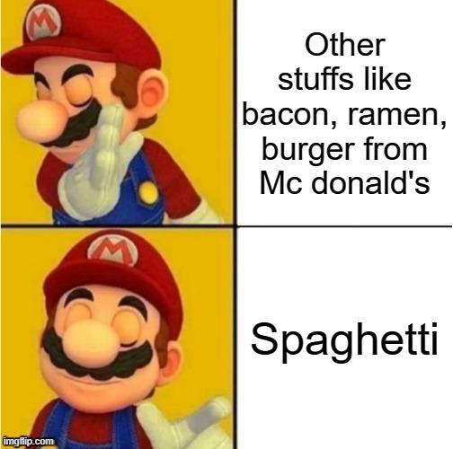 Other stuffs like bacon, ramen, burger from Mc donald's Spaghetti | image tagged in drake hotline bling super mario | made w/ Imgflip meme maker