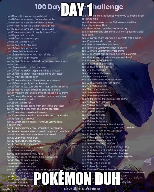 100 day anime challenge | DAY 1; POKÉMON DUH | image tagged in 100 day anime challenge | made w/ Imgflip meme maker