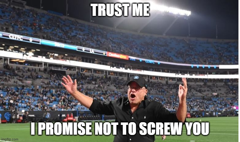 David Tepper | TRUST ME; I PROMISE NOT TO SCREW YOU | image tagged in nfl,carolina panthers | made w/ Imgflip meme maker