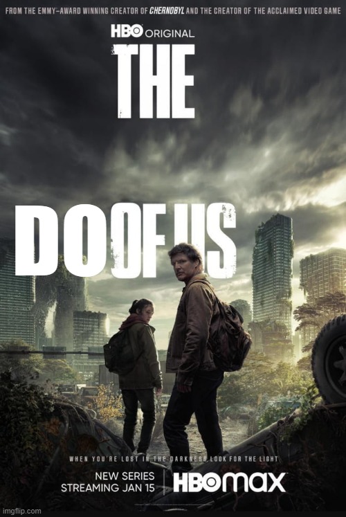The doofus | DO | image tagged in the last of us | made w/ Imgflip meme maker