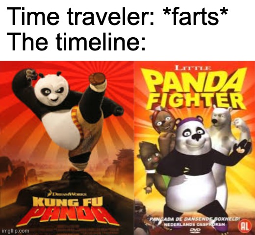 chop kick panda | Time traveler: *farts*
The timeline: | image tagged in funny memes,memes,funny,fun,ripoff,time traveler | made w/ Imgflip meme maker