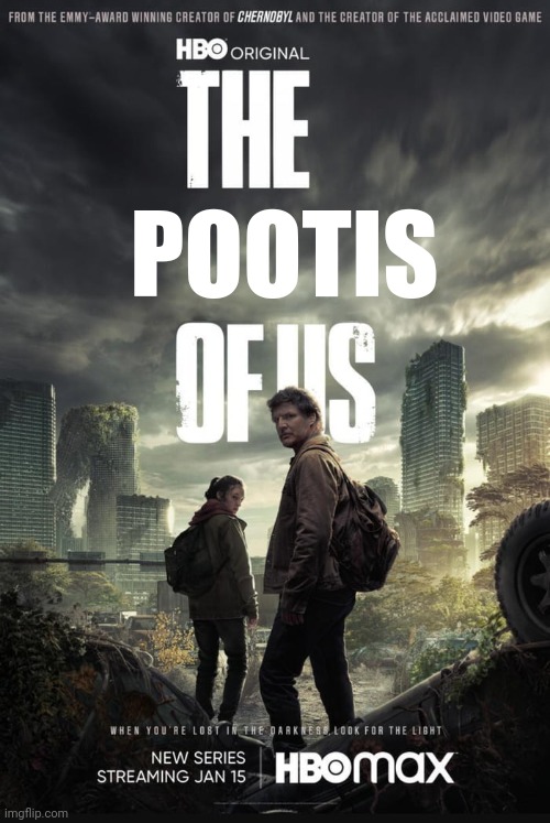 The Last Of Us | POOTIS | image tagged in the last of us | made w/ Imgflip meme maker