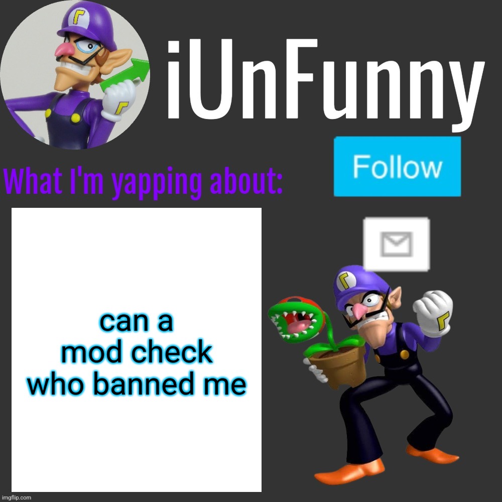 ⠀ | can a mod check who banned me | made w/ Imgflip meme maker