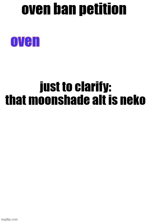 oven ban petiton (sign if you like megasized cocks) | just to clarify: that moonshade alt is neko | image tagged in oven ban petiton sign if you like megasized cocks | made w/ Imgflip meme maker