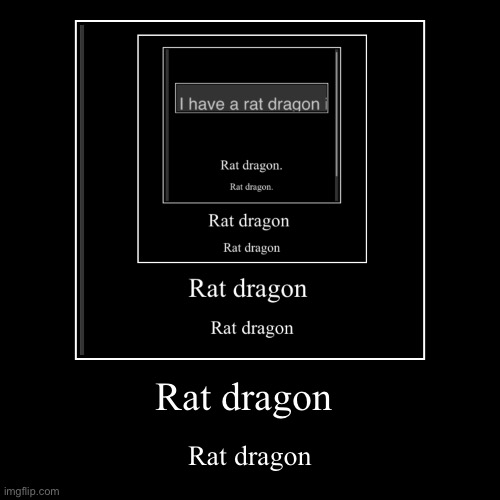 NOTE this isn’t bullying I just thought it would be funny, sorry if i offended anyone | Rat dragon | Rat dragon | image tagged in funny,demotivationals | made w/ Imgflip demotivational maker