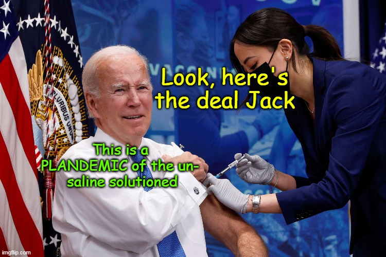 This is a PLANDEMIC of the un-  saline solutioned Look, here's the deal Jack | made w/ Imgflip meme maker