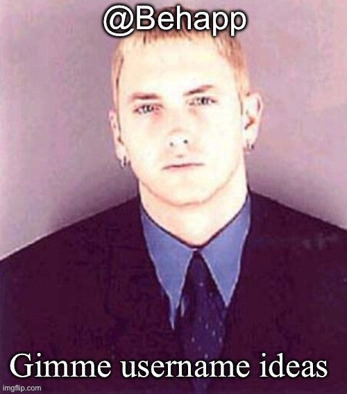 Behapp | Gimme username ideas | image tagged in behapp | made w/ Imgflip meme maker
