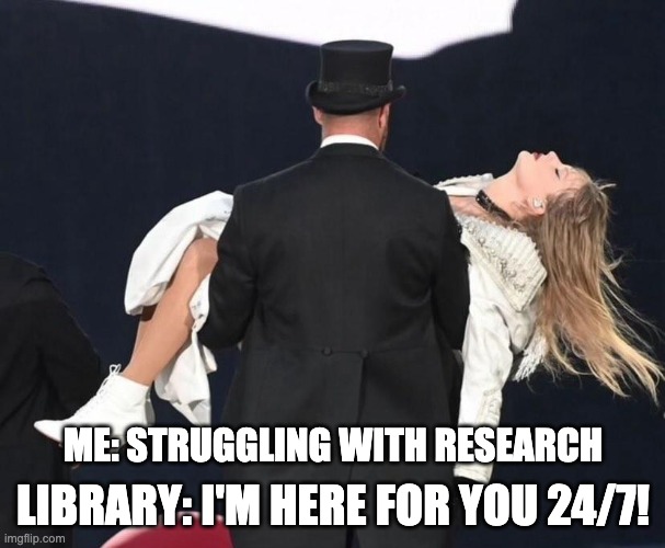 Taylor and Travis | LIBRARY: I'M HERE FOR YOU 24/7! ME: STRUGGLING WITH RESEARCH | image tagged in taylor and travis | made w/ Imgflip meme maker