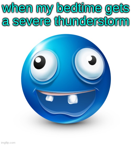 High Quality when my bedtime gets a severe thunderstorm Blank Meme Template