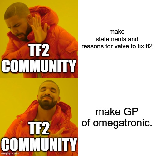 Drake Hotline Bling | make statements and reasons for valve to fix tf2; TF2 COMMUNITY; make GP of omegatronic. TF2 COMMUNITY | image tagged in memes,drake hotline bling | made w/ Imgflip meme maker