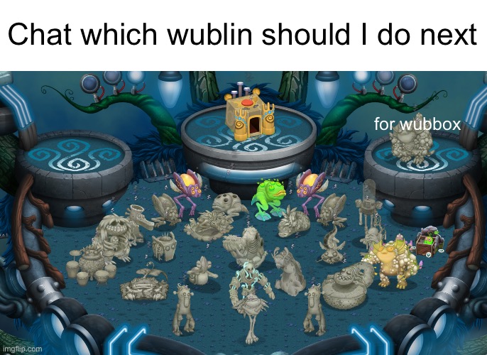 Chat which wublin should I do next; for wubbox | made w/ Imgflip meme maker