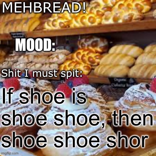 Breadnouncment 3.0 | If shoe is shoe shoe, then shoe shoe shoe | image tagged in breadnouncment 3 0 | made w/ Imgflip meme maker